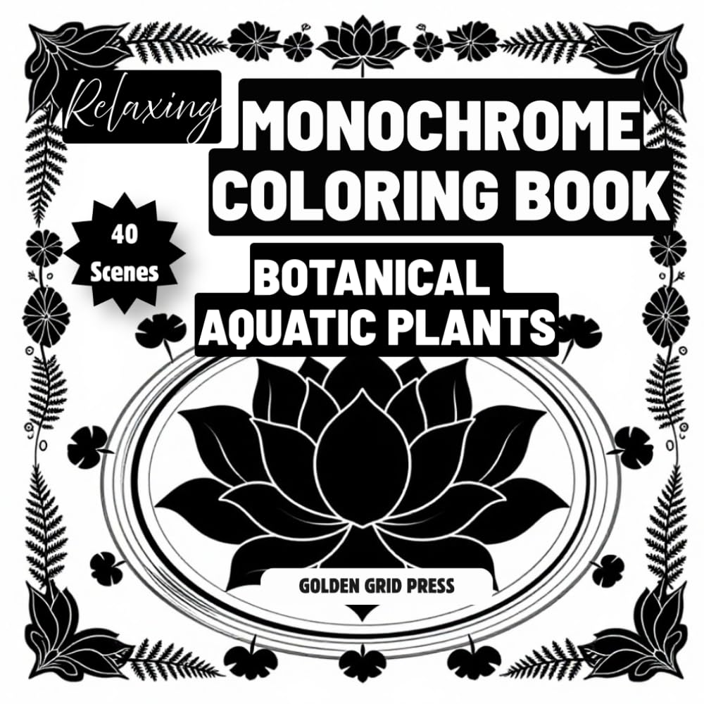 Relaxing Monochrome Coloring Book Botanical Aquatic Plants: Easy Dot-Guided Monochrome Pages Silhouette Coloring Designs for Stress Relief, Mindfulness and Relaxation