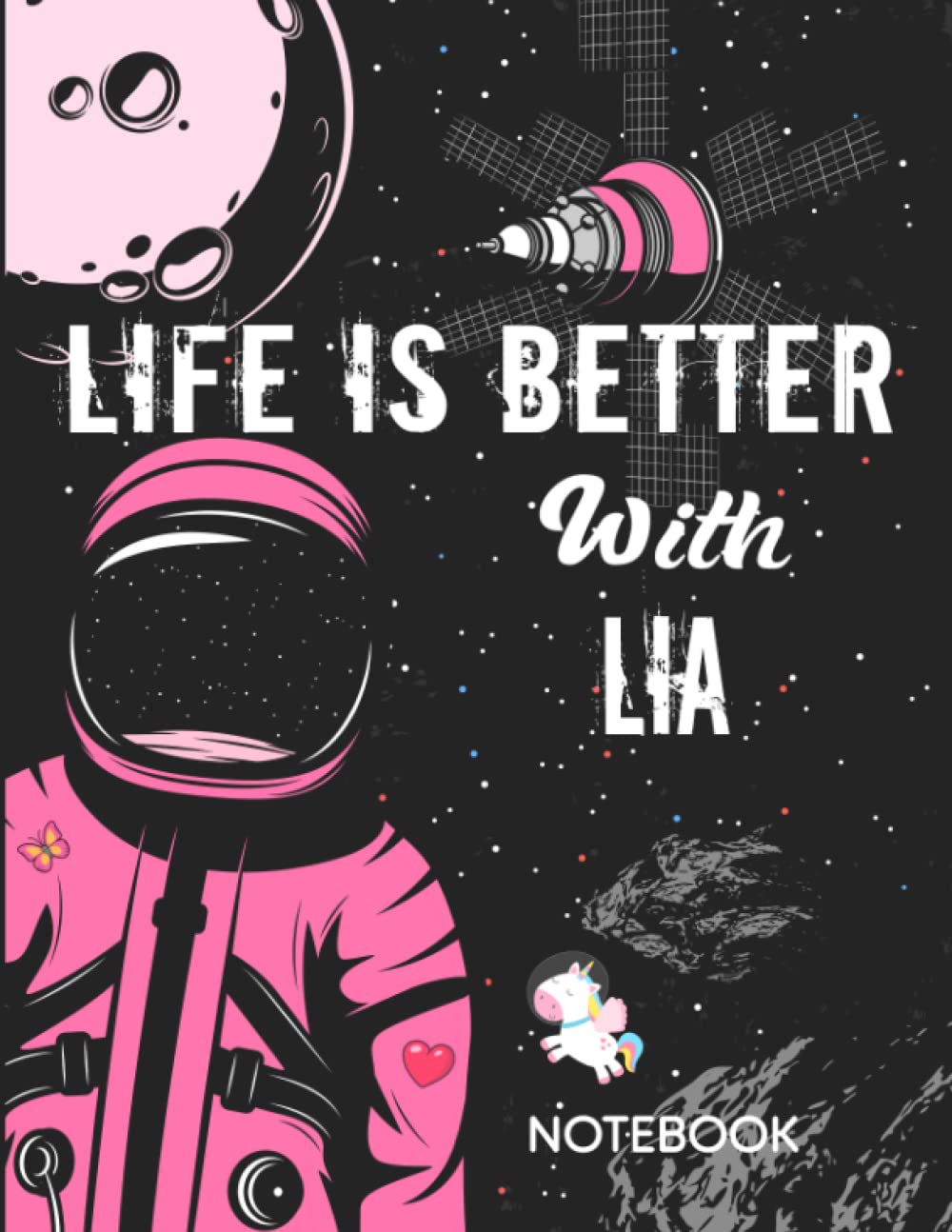 Life is Better With Lia Notebook: Astronaut Notebook Birthday Gift For Girls and Women With Personalized Name With Awesome Space Cover Design, 8.5x11