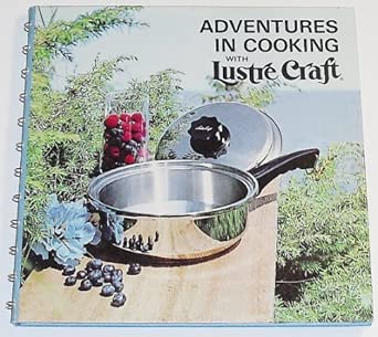 Adventures in Cooking with Lustre Craft: Instructions and Recipes for ...