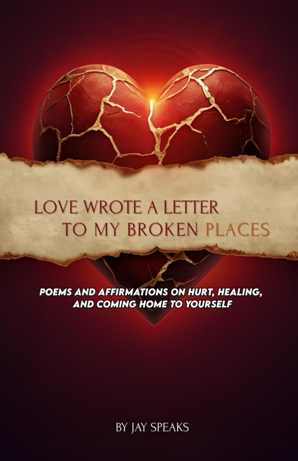 Love Wrote a Letter to My Broken Places: Poems on Hurt, Healing, and Coming Home to Yourself