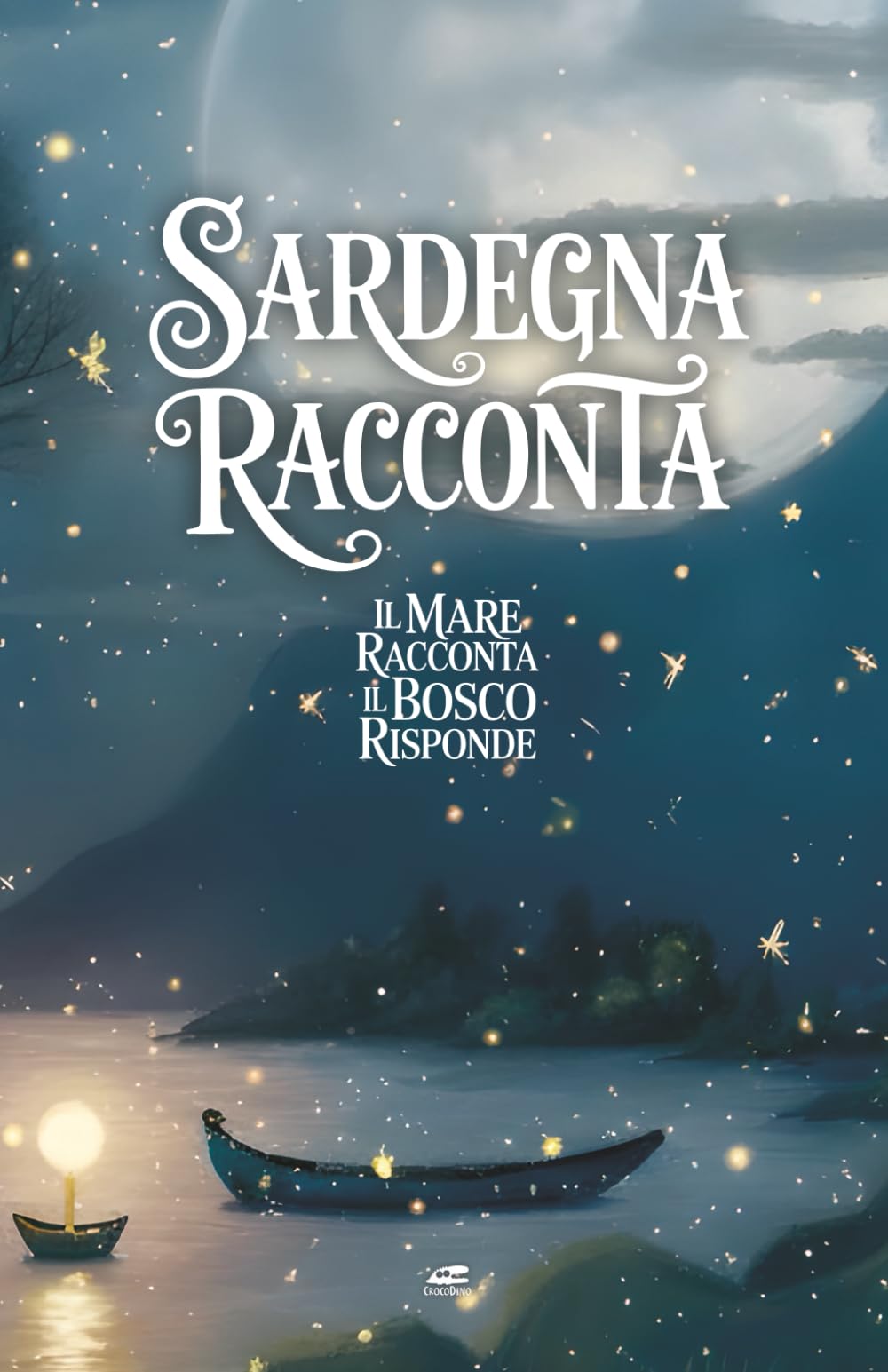 Sardegna Raconta: Il mare racconta il bosco risponde (Sardegna Racconta – Fiabe dell’Isola Magica)