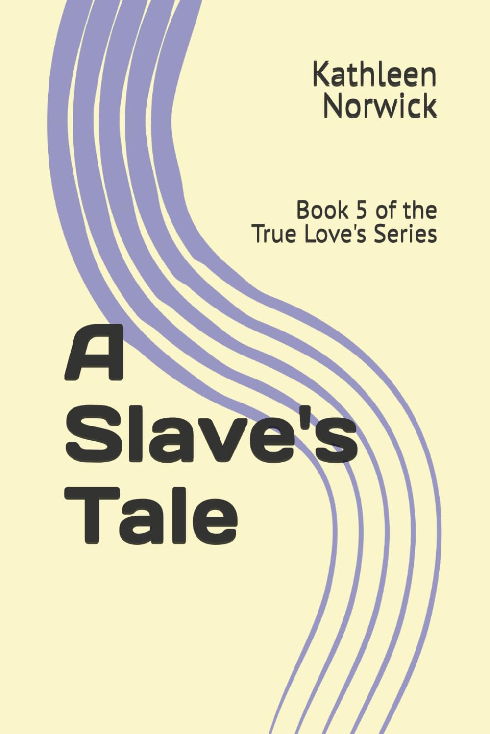 A Slave's Tale: Book 5 of the True Love's Series