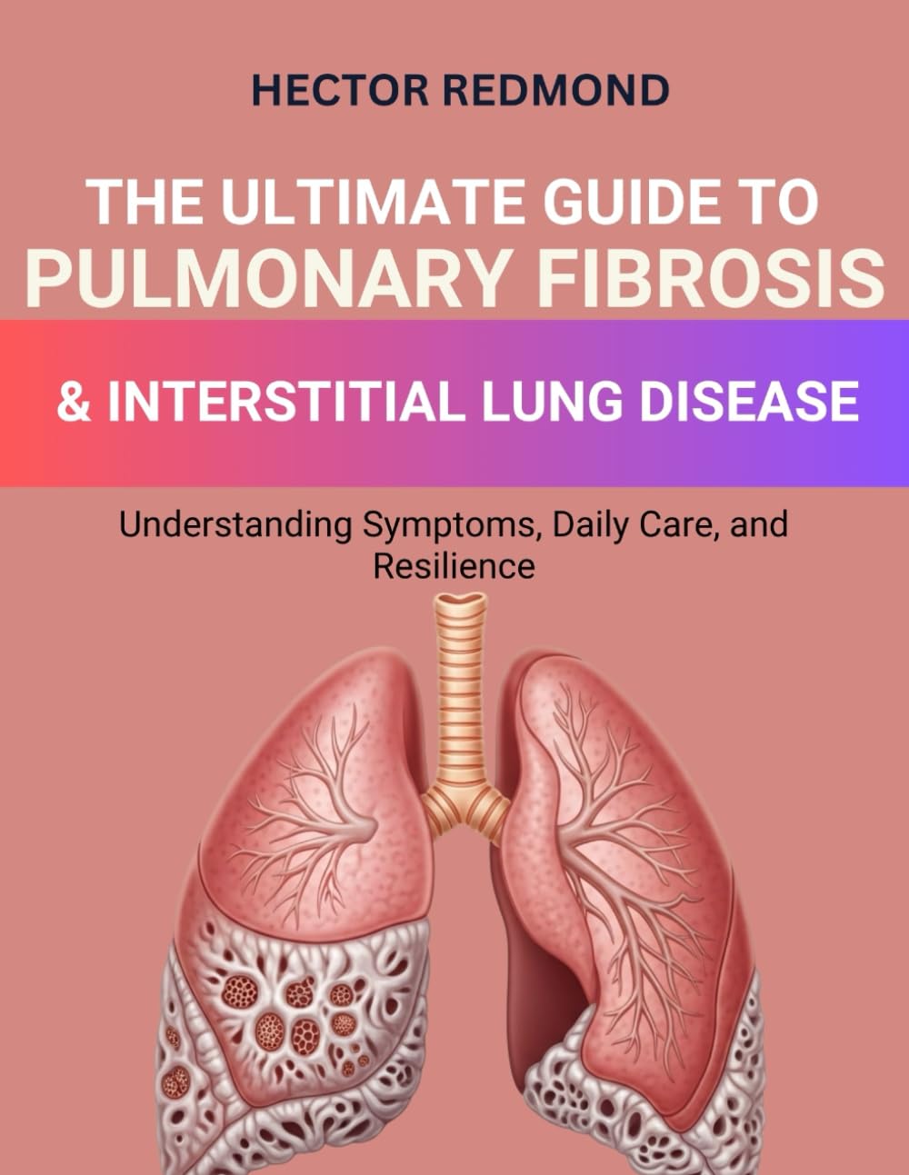 The Ultimate Guide to Pulmonary Fibrosis & Interstitial Lung Diseases: Understanding Symptoms, Daily Care, and Resilience