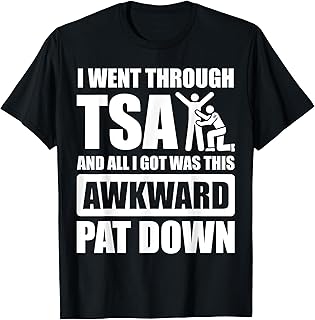 I Went Through TSA Airport Airline Security T-Shirt