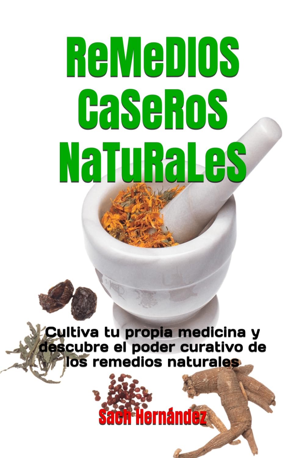 Remedios caseros naturales: Cultiva tu propia medicina y descubre el poder curativo de los remedios naturales
