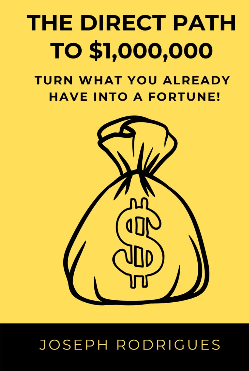 The Direct Path to $1,000,000: Turn what you already have into a fortune!
