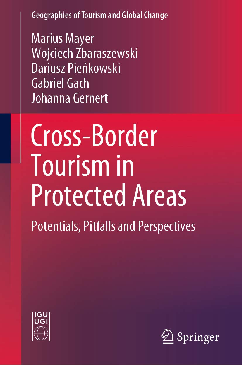 Cross-Border Tourism in Protected Areas: Potentials, Pitfalls and Perspectives (Geographies of Tourism and Global Change)      1st ed. 2019 Edition, Kindle Edition