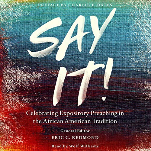 Say It!: Celebrating Expository Preaching in the African American Tradition by Eric C. Redmond episode artwork