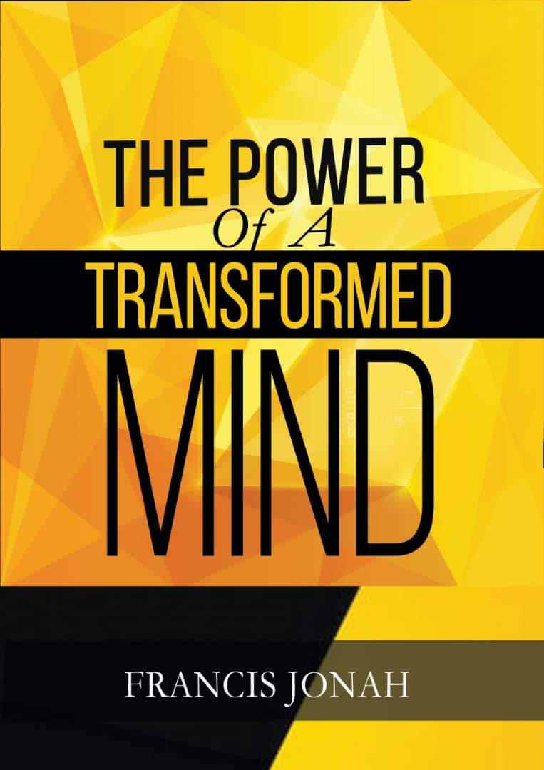 The Power Of A Transformed Mind: How To Win The Battle Of Life Using The Key Of A Systematically Renewed Mind (Spiritual Warfare Book 1)