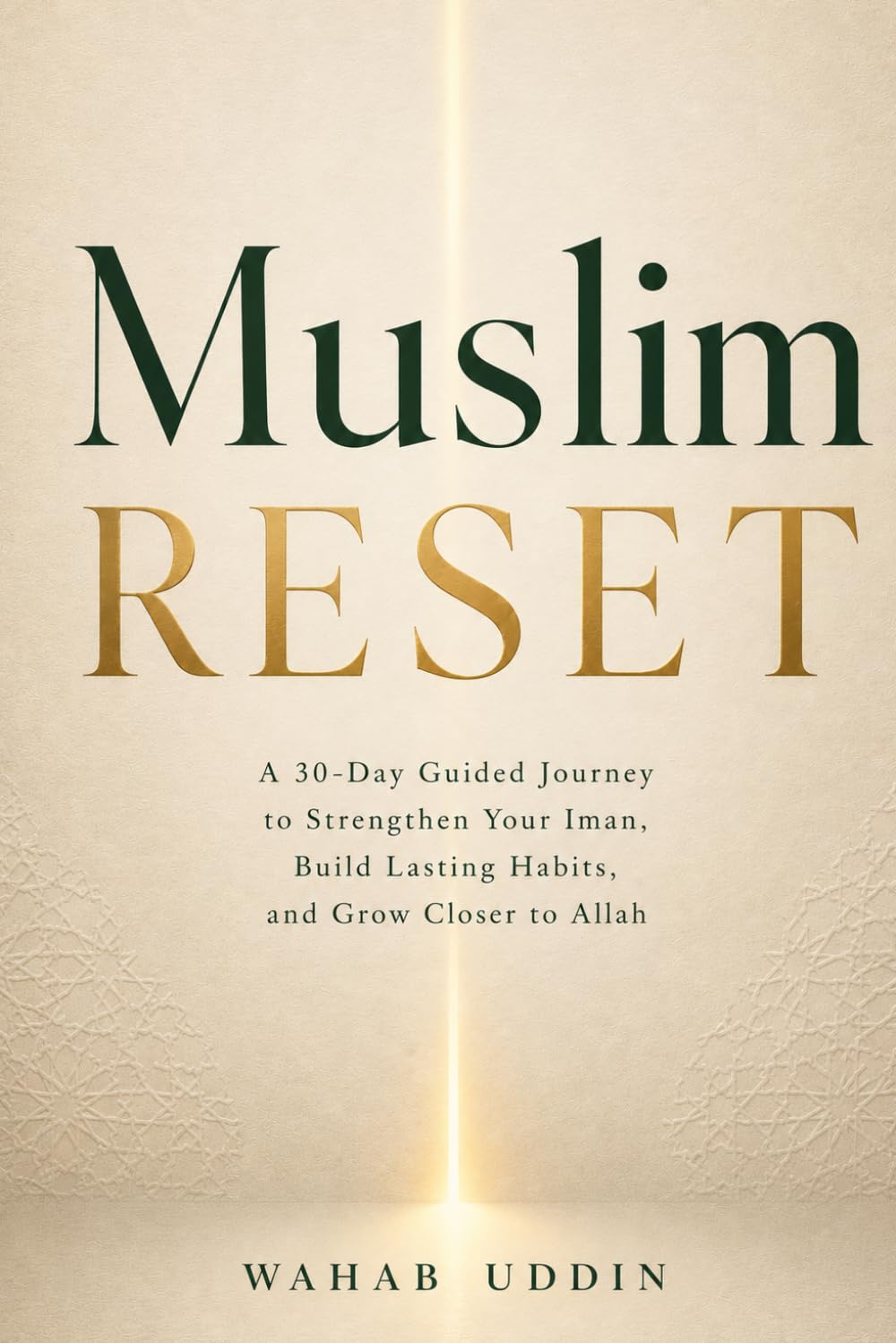 The Muslim Reset: A 30-Day Islamic Habit Tracker & Prayer Journal to Strengthen Your Iman, Build Daily Spiritual Routines, and Grow Closer to Allah