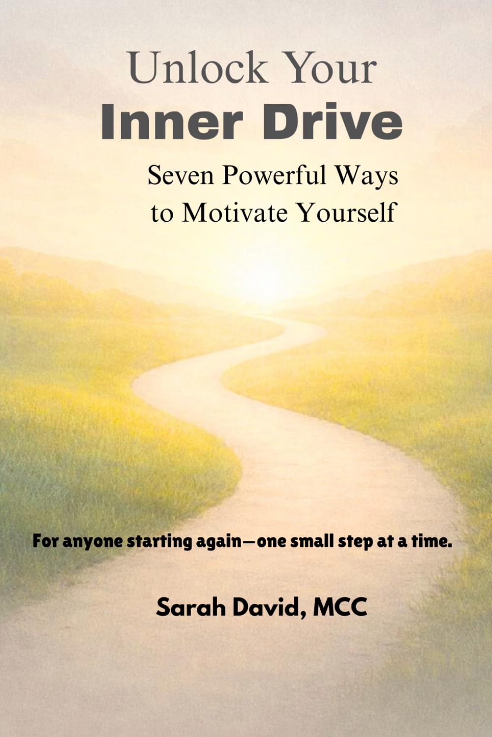 Unlock Your Inner Drive - Seven Powerful Ways to Motivate Yourself: Seven Powerful Ways to Motivate Yourself