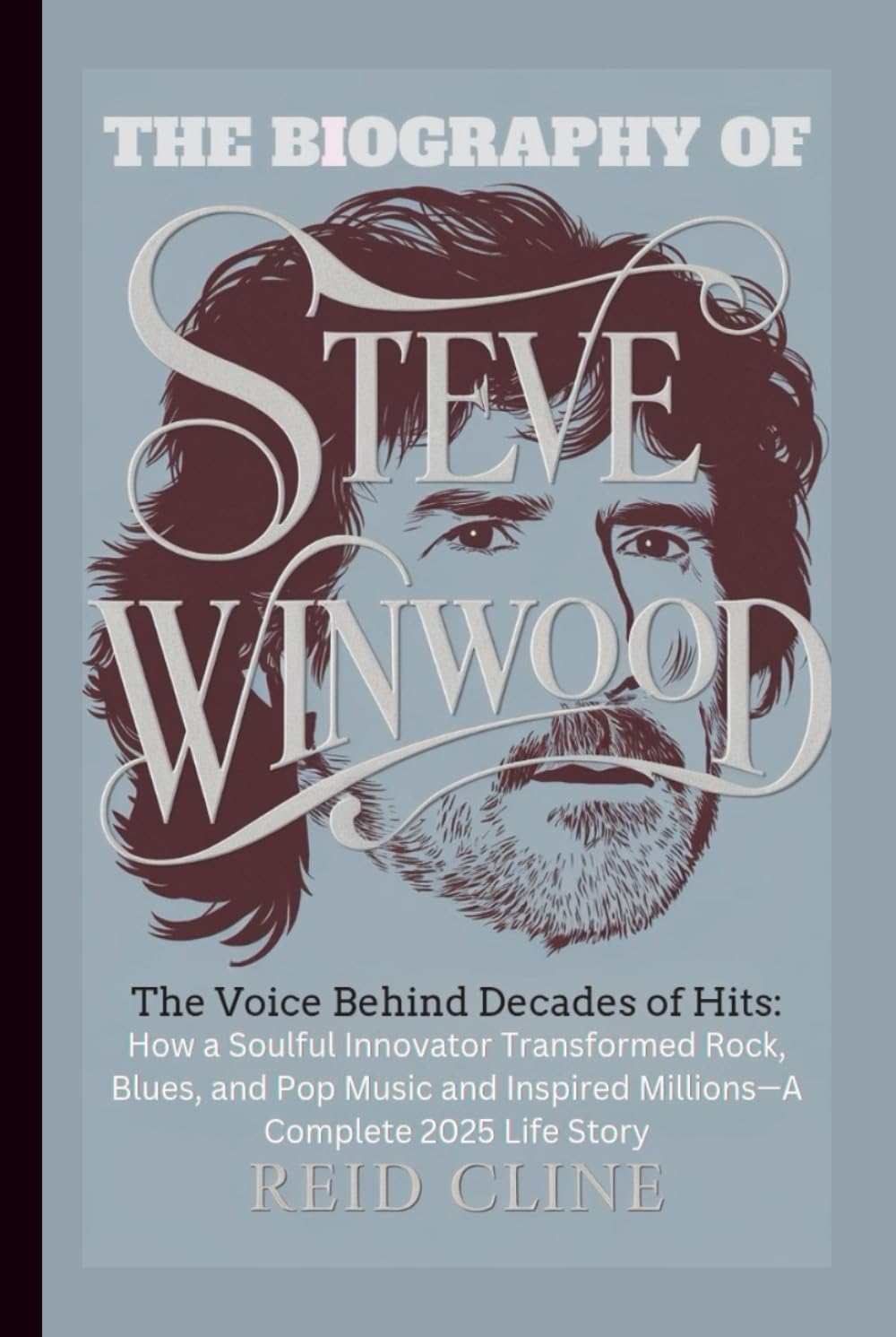 THE BIOGRAPHY OF STEVE WINWOOD: The Voice Behind Decades of Hits: How a Soulful Innovator Transformed Rock, Blues, and Pop Music and Inspired Millions—A Complete 2025 Life Story
