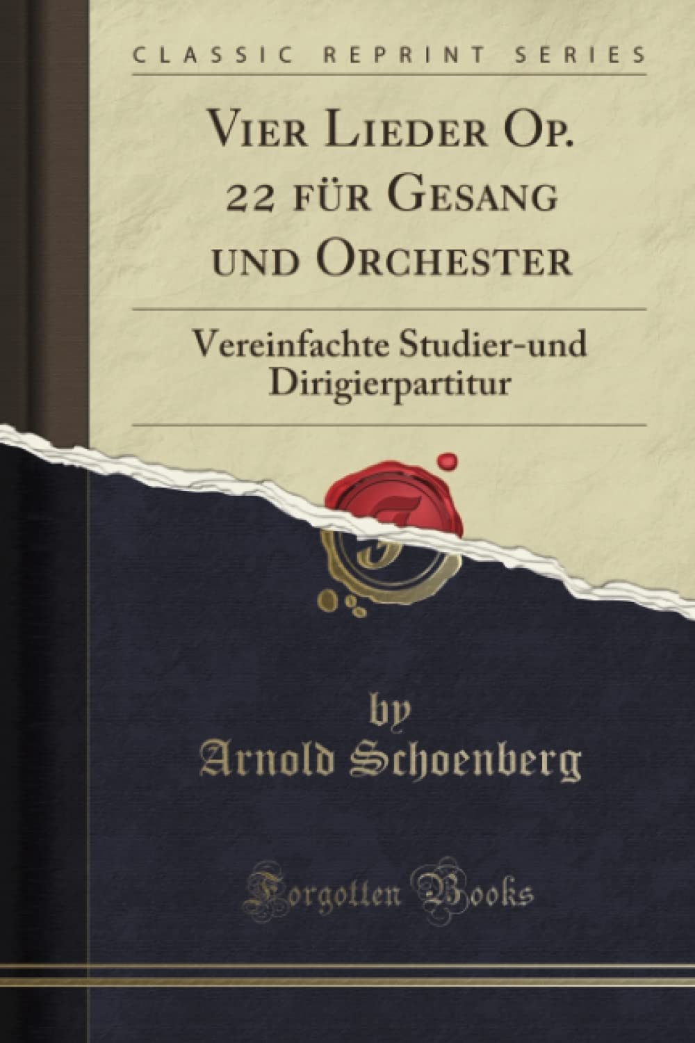 Vier Lieder Op. 22 für Gesang und Orchester (Classic Reprint): Vereinfachte Studier-und Dirigierpartitur: Vereinfachte Studier-Und Dirigierpartitur (Classic Reprint)