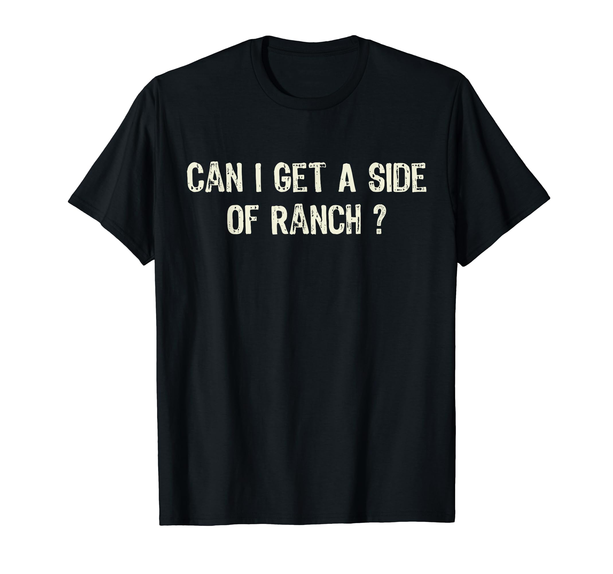 Can I Get A Side Of Ranch TeesFunny Can I Get A Side Of Ranch Quote Sarcasm T-Shirt