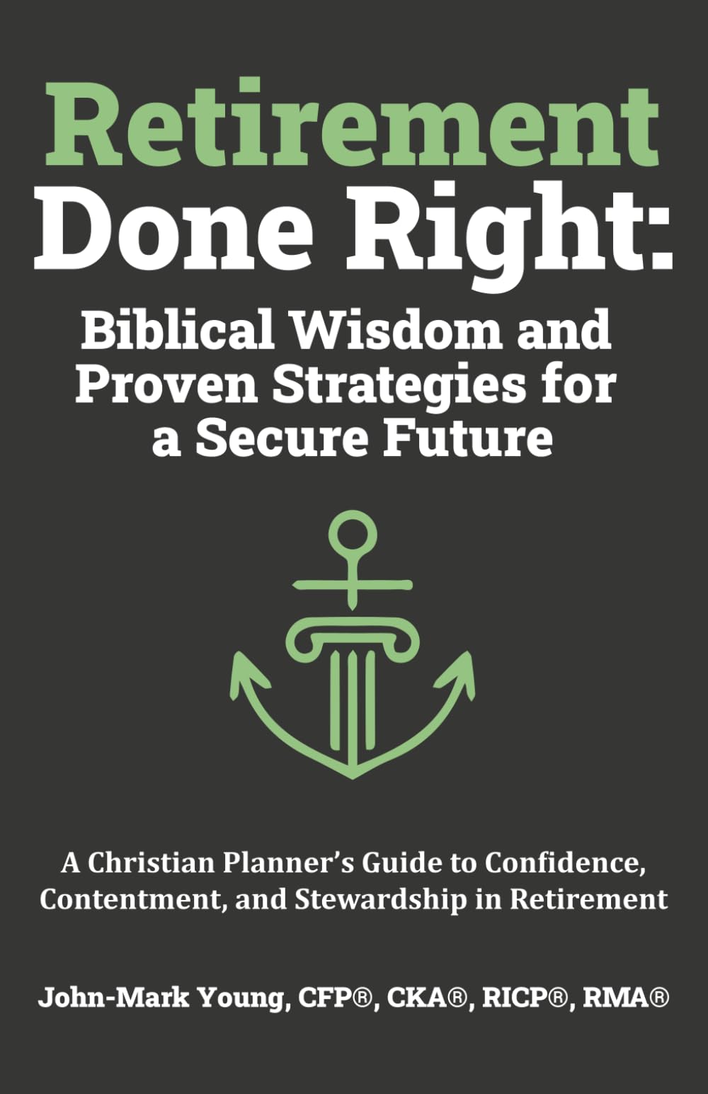 Retirement Done Right: Biblical Wisdom and Proven Strategies for a Secure Future