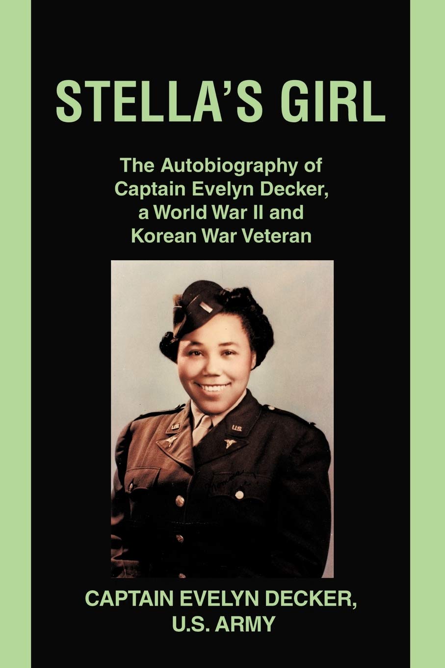 Stella's Girl: The Autobiography Of Captain Evelyn Decker, A World War II And Korean War Veteran