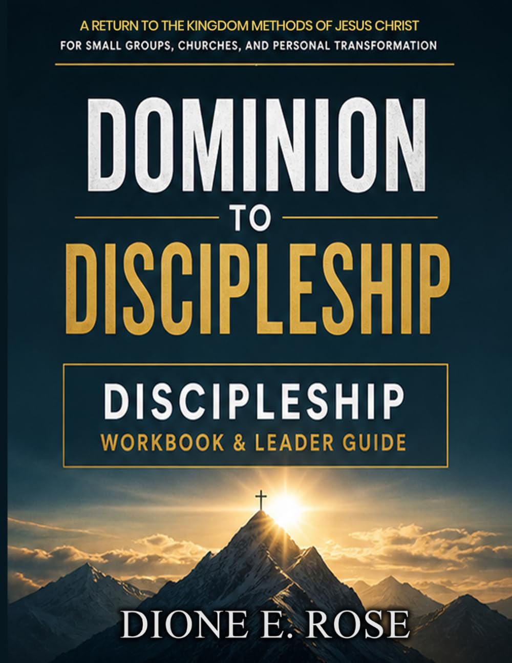 Dominion to Discipleship: Discipleship Workbook & Leader Guide: A Return to the Kingdom Methods of Jesus for Small Groups, Churches, and Personal Transformation