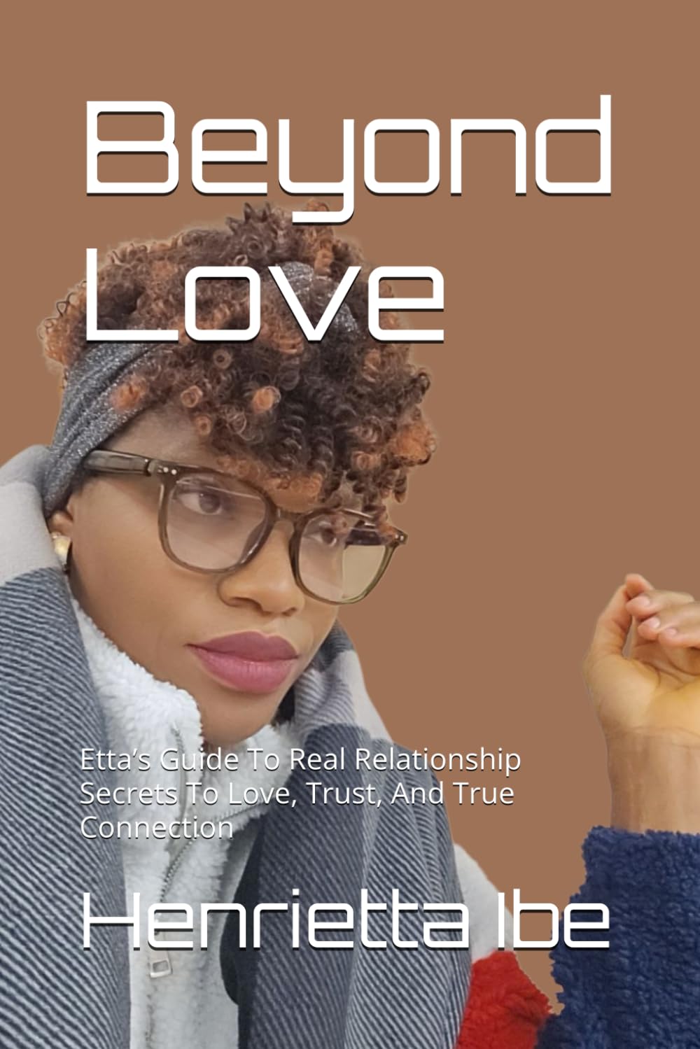Beyond Love: Etta’s Guide To Real Relationship Secrets To Love, Trust, And True Connection