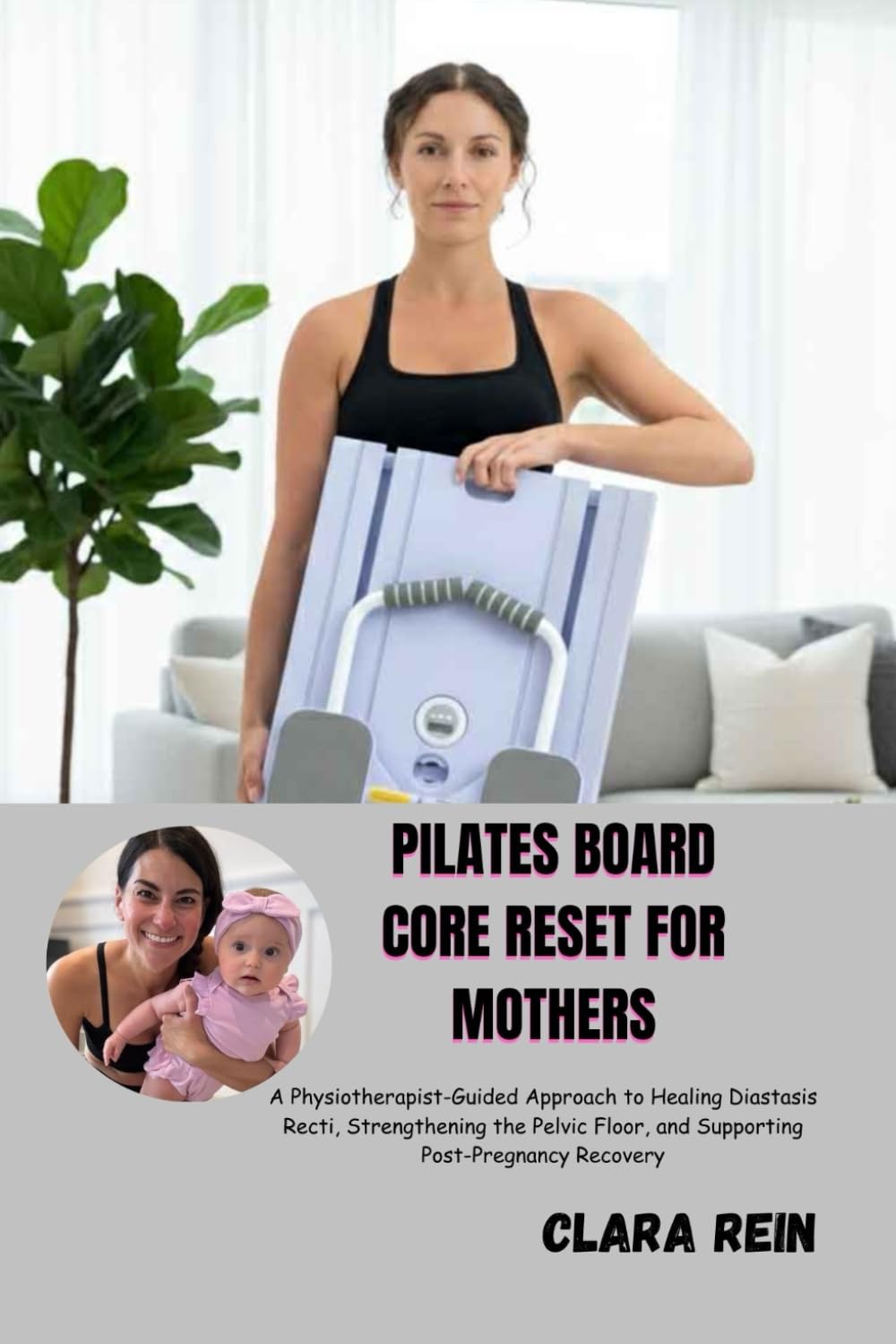 PILATES BOARD CORE RESET FOR MOTHERS: A Physiotherapist-Guided Approach to Healing Diastasis Recti, Strengthening the Pelvic Floor, and Supporting Post-Pregnancy Recovery