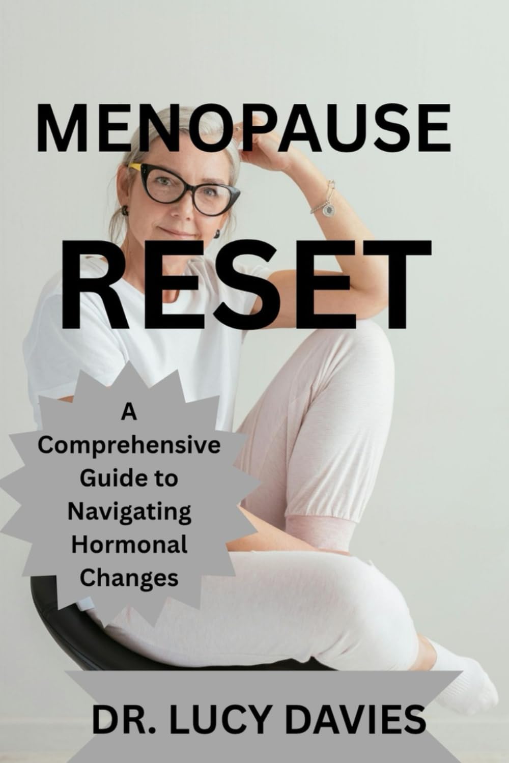 MENOPAUSE RESET: A Comprehensive Guide to Navigating Hormonal Changes