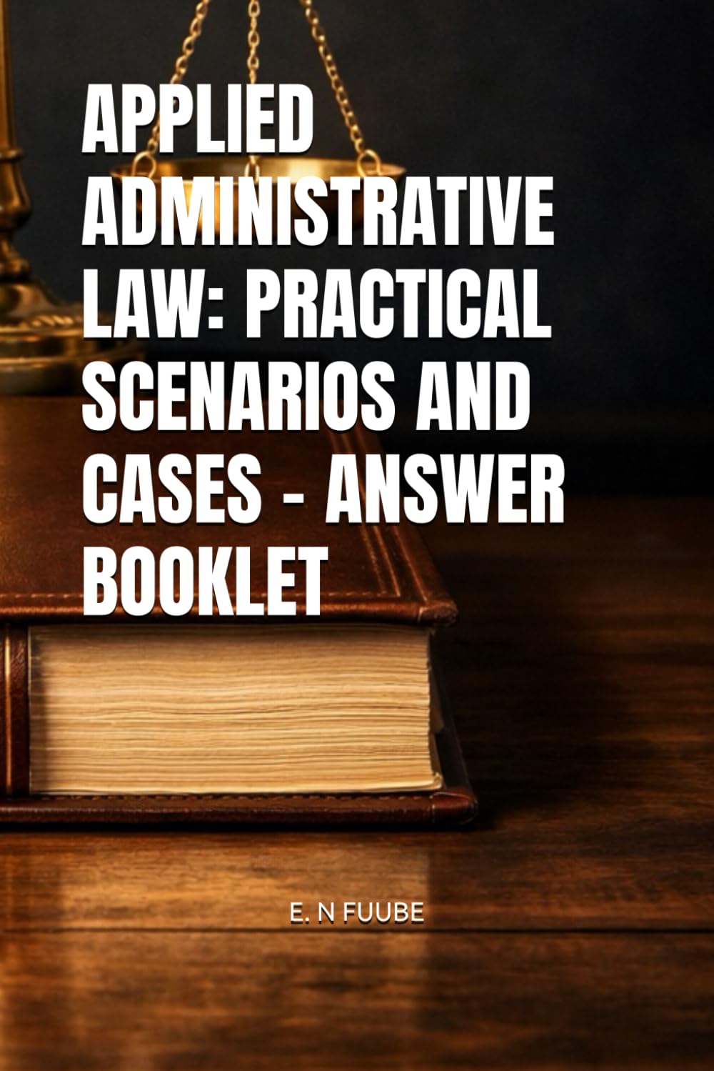 APPLIED ADMINISTRATIVE LAW: PRACTICAL SCENARIOS AND CASES – ANSWER BOOKLET