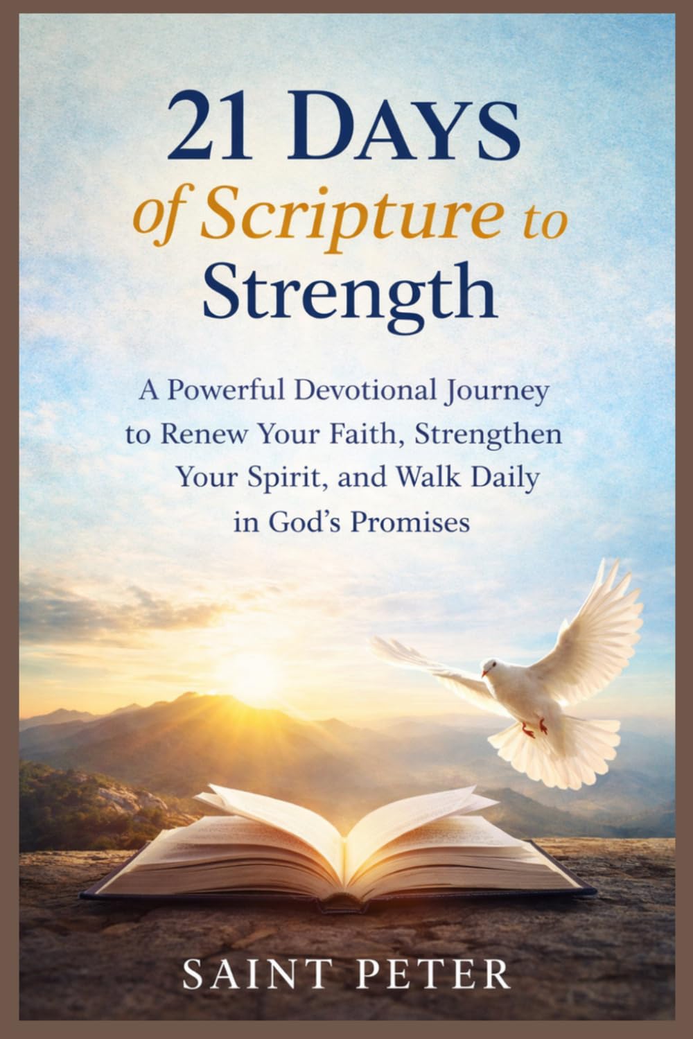 21 Days of Scripture to Strength: A Devotional Journey to Renew Your Faith, Strengthen Your Spirit, and Walk in God's Promises