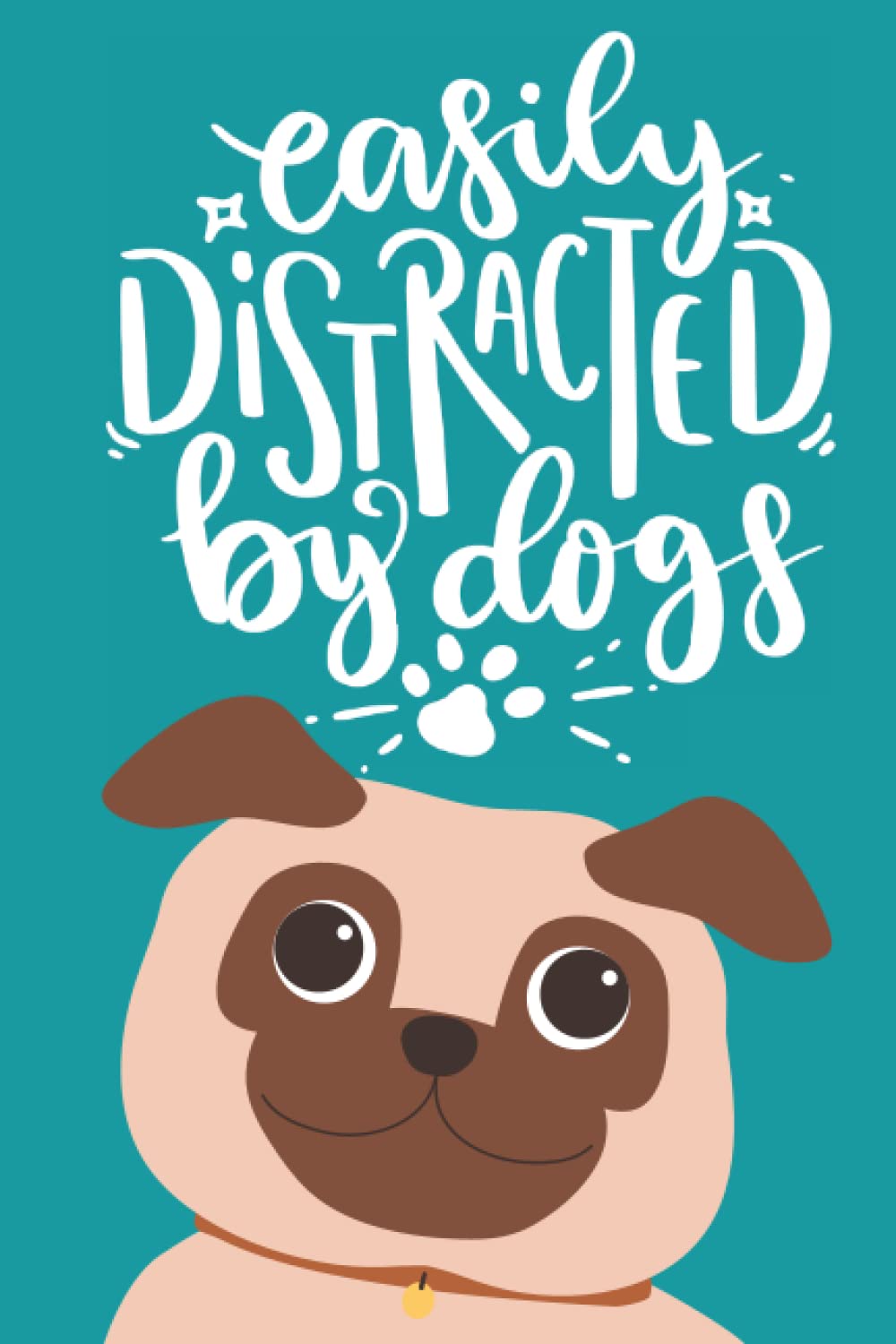 Easily Distracted By Dogs: Journal, Notebook, Diary, Lined, 120 Pages, 6x9inch, Dogs, Puppies, Dog Lover