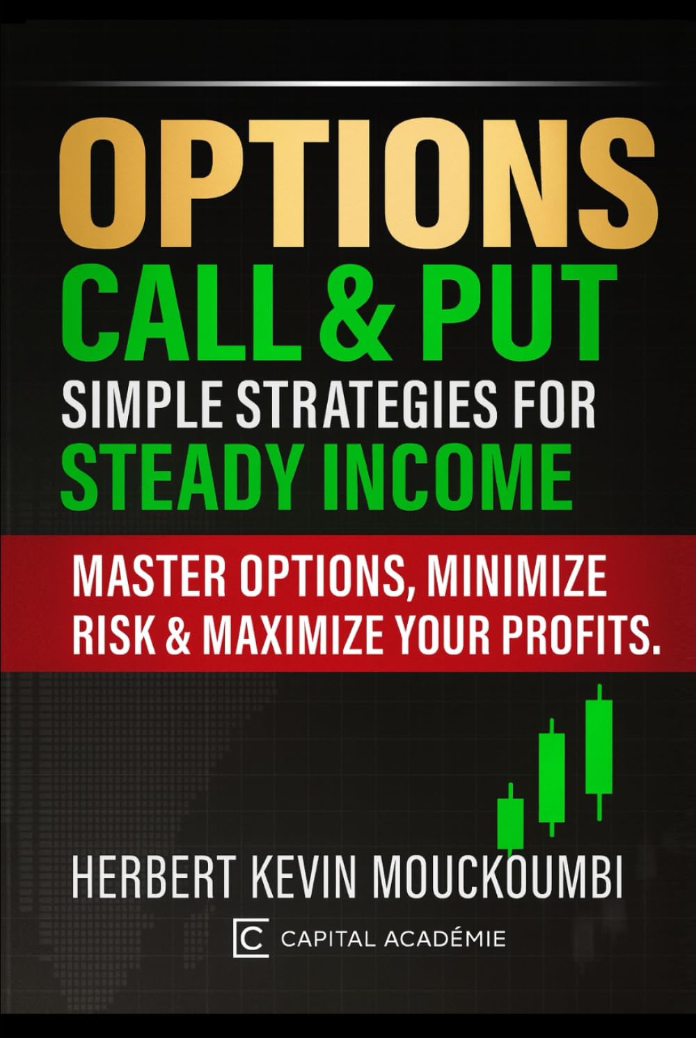 Options Call & Put: Simple Strategies for Steady Income: Master Options, Minimize Risk & Maximize Your Profits (THE COMPLETE OPTIONS INCOME MASTERY SERIES)