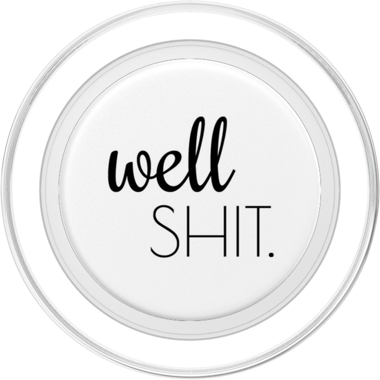 Well Shit Funny Salty Adult Humor Sarcastic Swear Word PopSockets Grip and Stand for Phones and Tablets PopSockets MagSafe PopGrip for iPhone