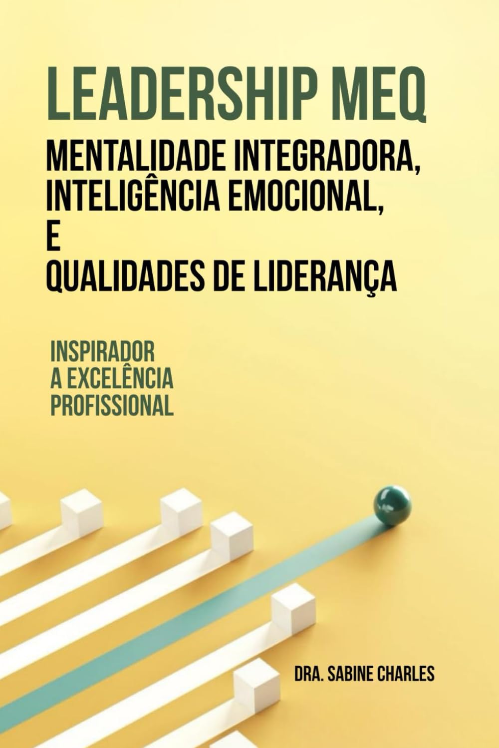 MEQ de Liderança integrando Mentalidade, Inteligência Emocional e Qualidades de Liderança: Excelência profissional inspiradora