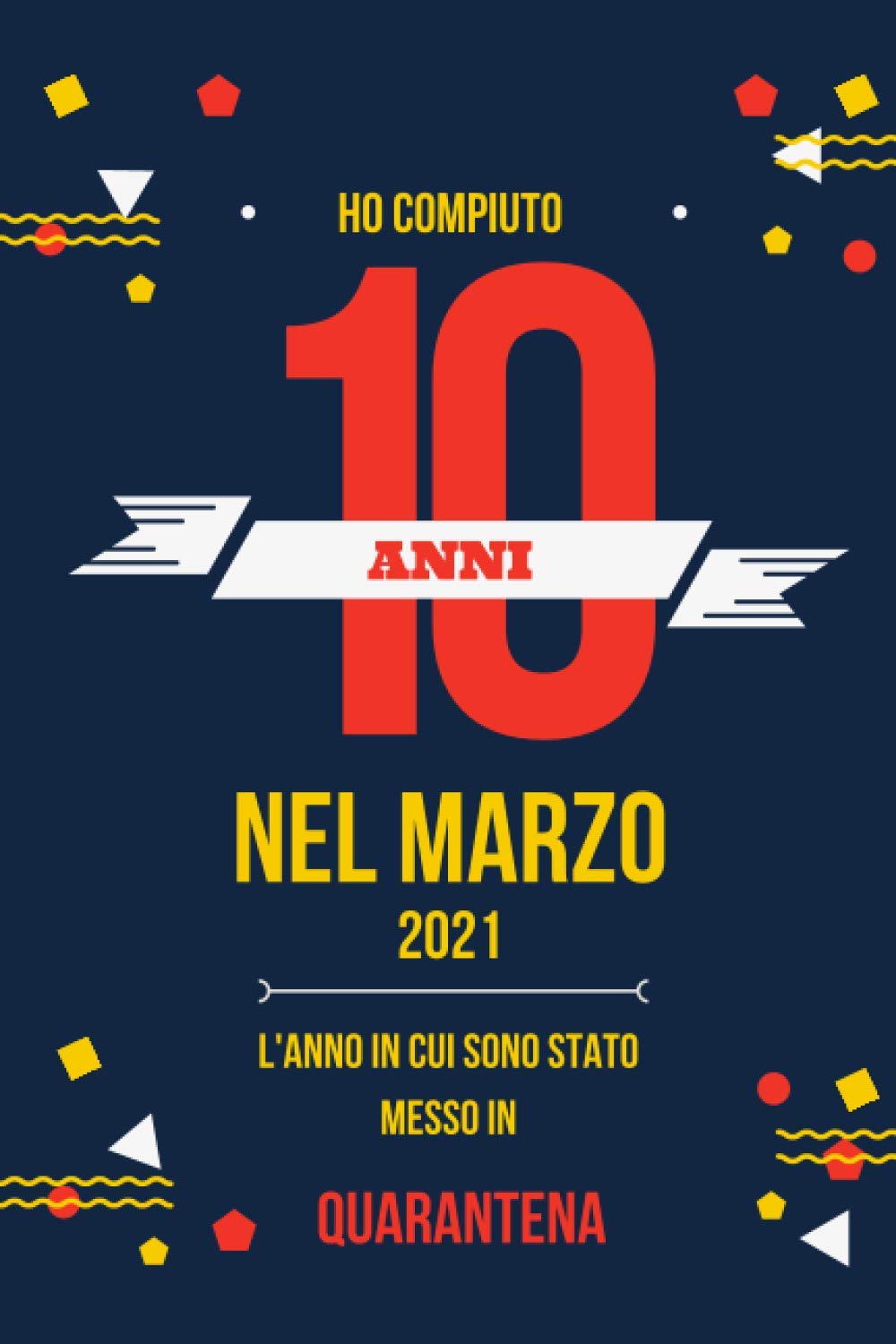 Ho Compiuto 10 ANNI nel marzo 2021: Buon compleanno 10 anni a marzo 2021 L'anno in cui sono stato messo in quarantena , idee regalo uomo 10 anni e ... regalo, quarantena 10 anni compleanno