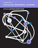 Introduction to Statistical Relational Learning (Adaptive Computation and Machine Learning series)