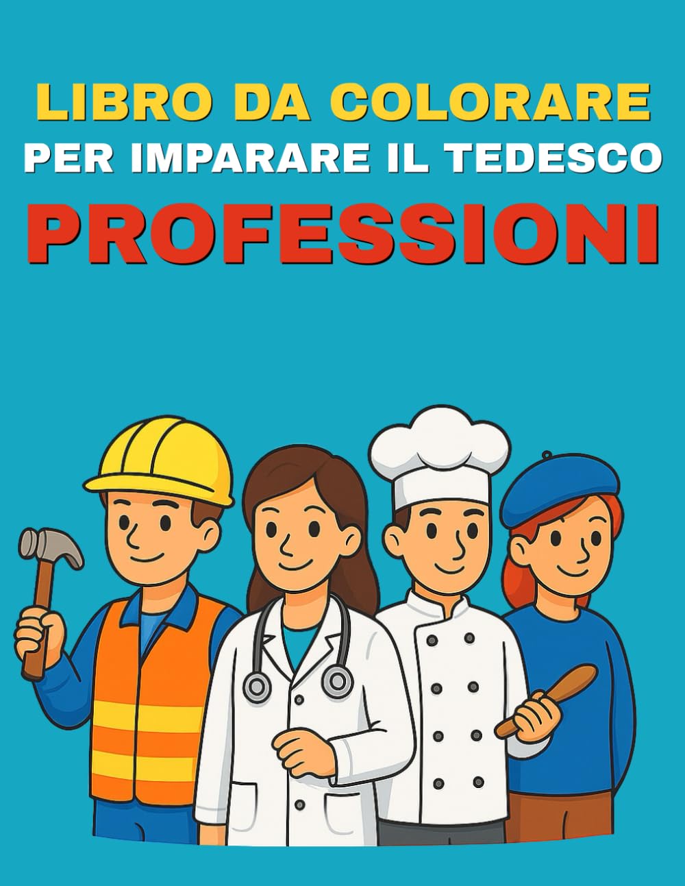 Libro da Colorare per Imparare il Tedesco – Mestieri: Scopri tanti mestieri divertenti, impara i loro nomi in tedesco e colorali come vuoi
