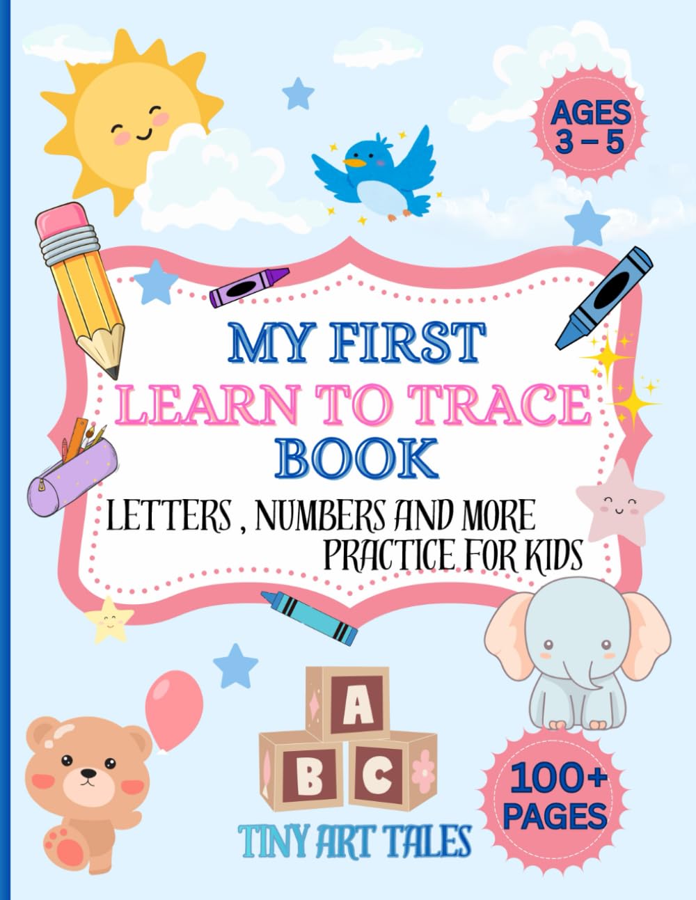 MY FIRST LEARN TO TRACE BOOK: LETTERS, NUMBERS AND MORE PRACTICE FOR KIDS ( PRESCHOOL WORKBOOK )