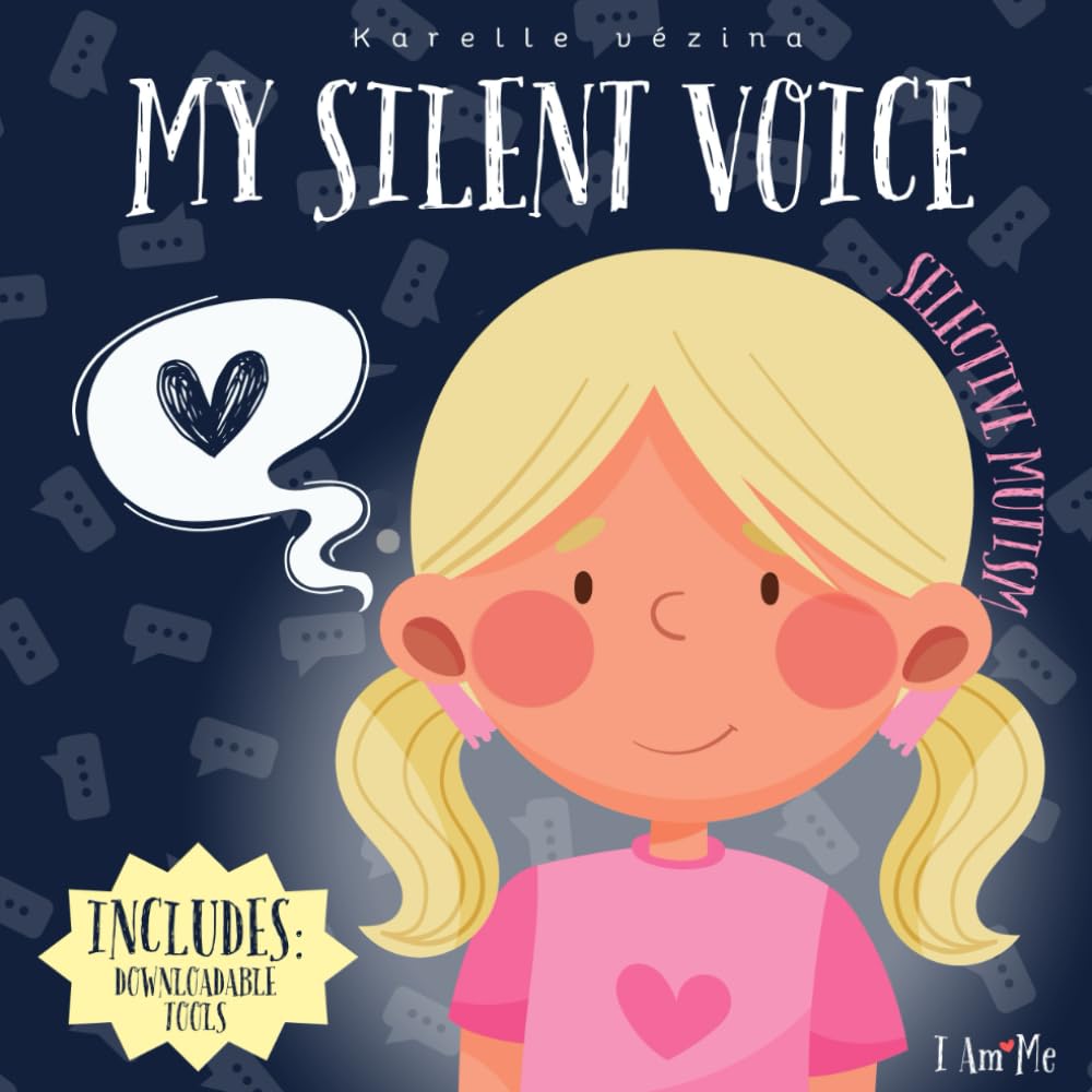 My Silent Voice - Selective mutism: A gentle story about selective mutism, creativity, and finding your voice