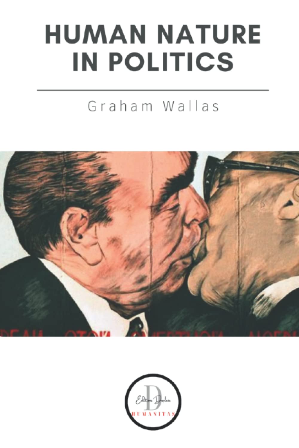 HUMAN NATURE IN POLITICS: And Other Essays