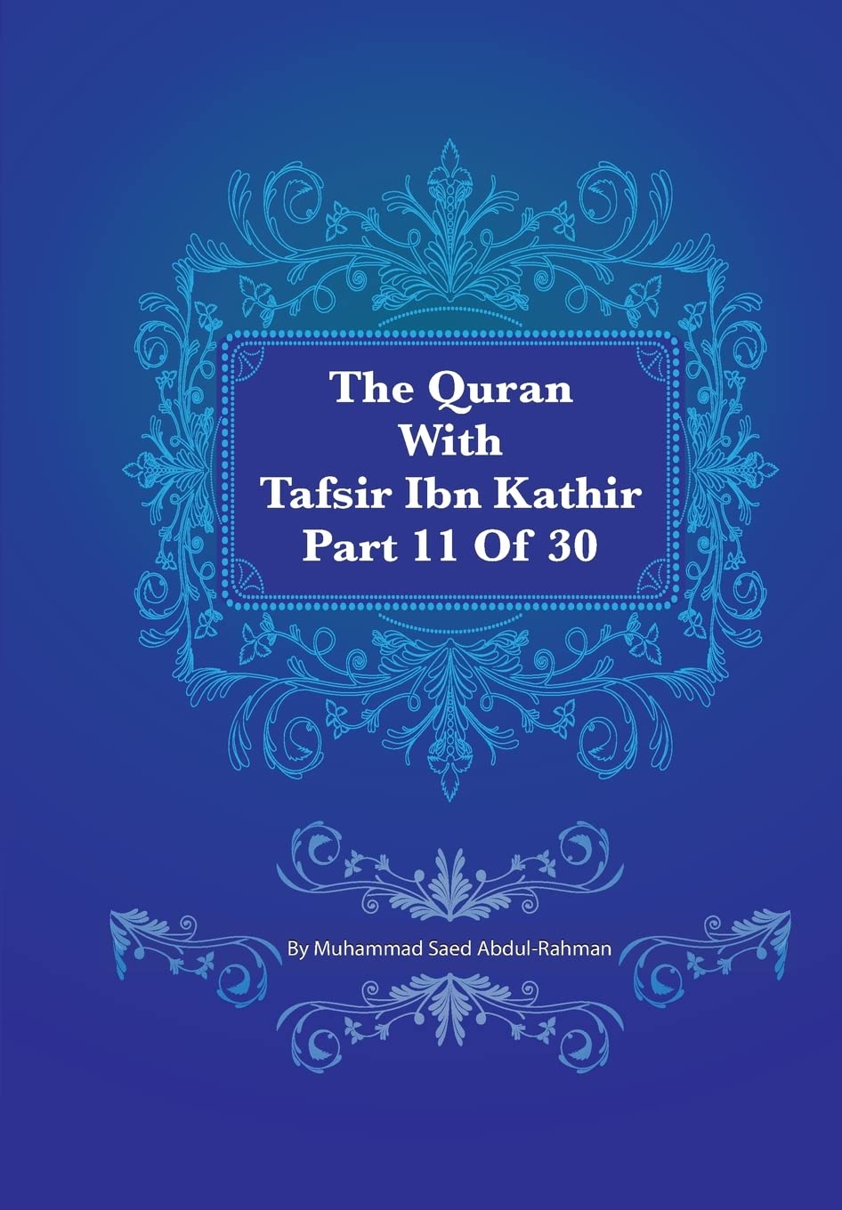 The Quran With Tafsir Ibn Kathir Part 11 of 30: 09: At Tauba 93 To 10: Hud 5: Volume 11