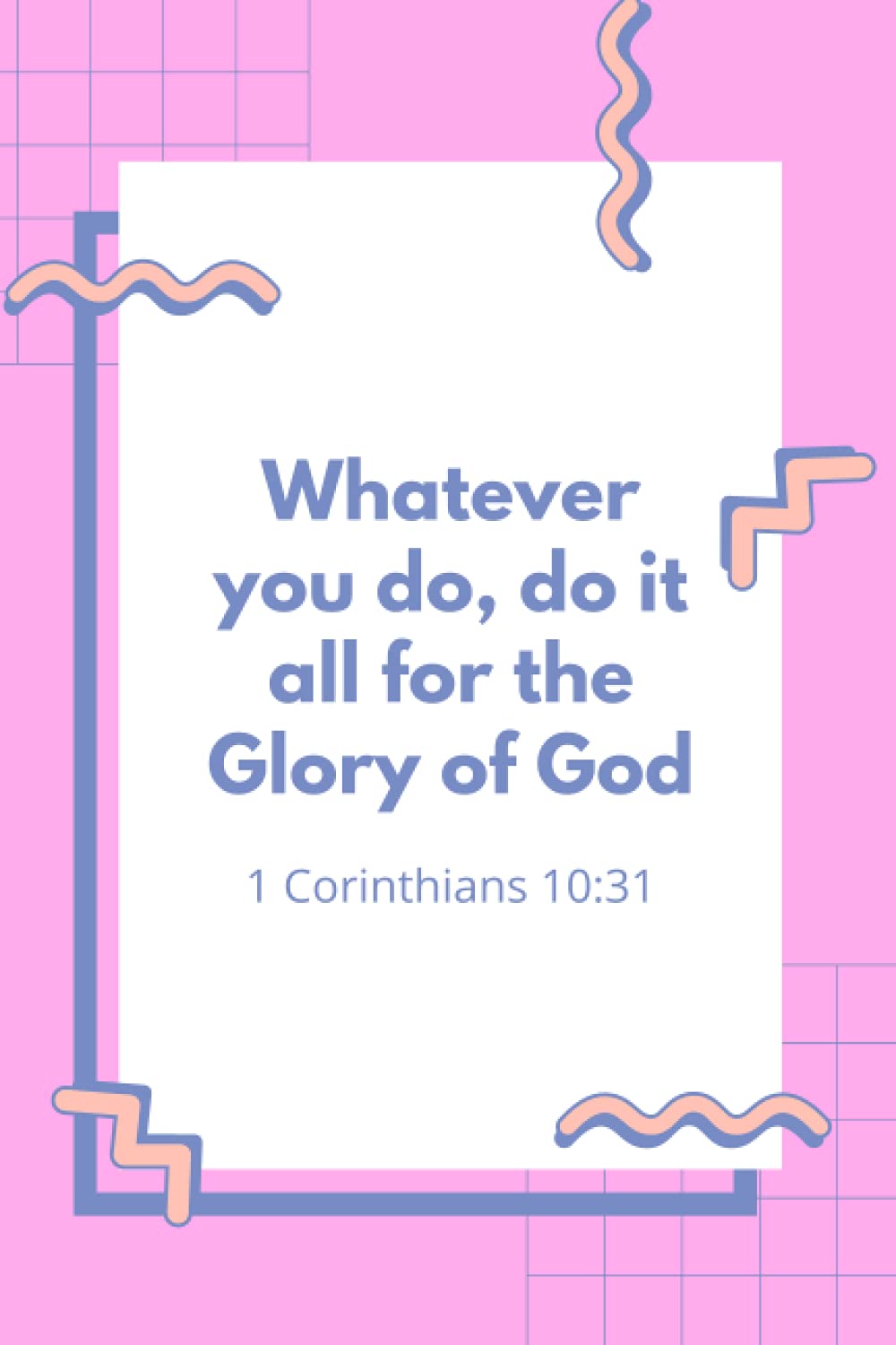Whatever you do, do it all for the Glory of God- 1 Corinthians 10:31: Christian Journal Gifts | Inspirational Bible Journal Notebook Diary for Women, ... to write in | (120 Pages ; 6x9 inches)