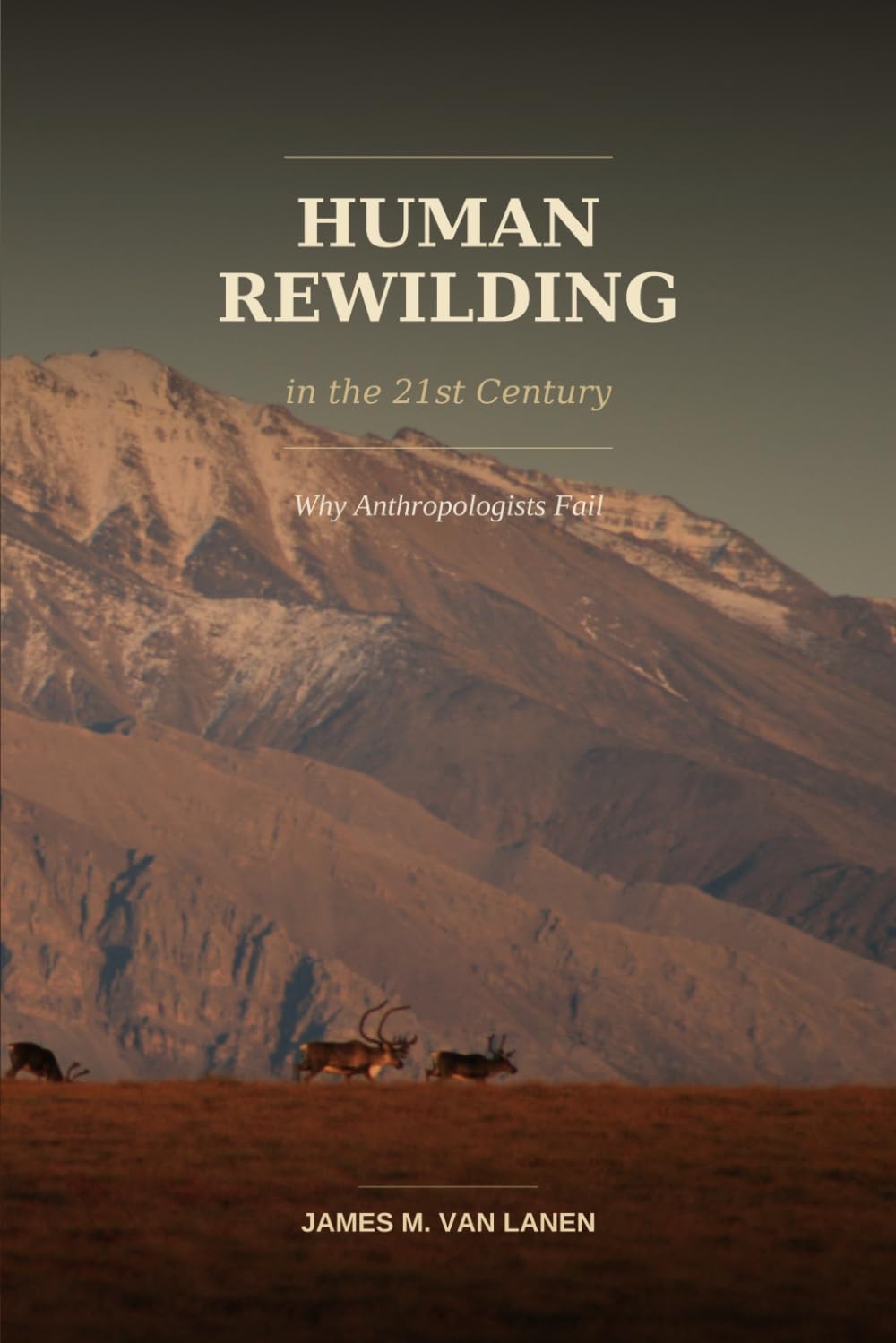 Human Rewilding in the 21st Century: Why Anthropologists Fail