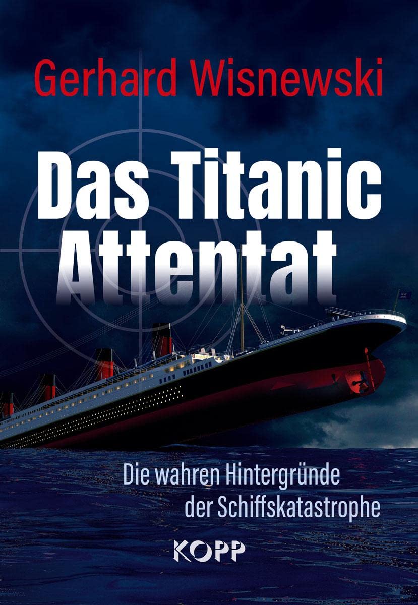 Das Titanic-Attentat: Die wahren Hintergründe der Schiffskatastrophe