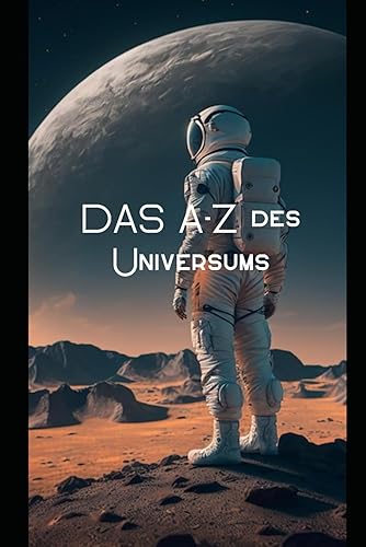 Das A-Z des Universums: Entdecke die Wunder des Universums (Kleine Besserwisser)