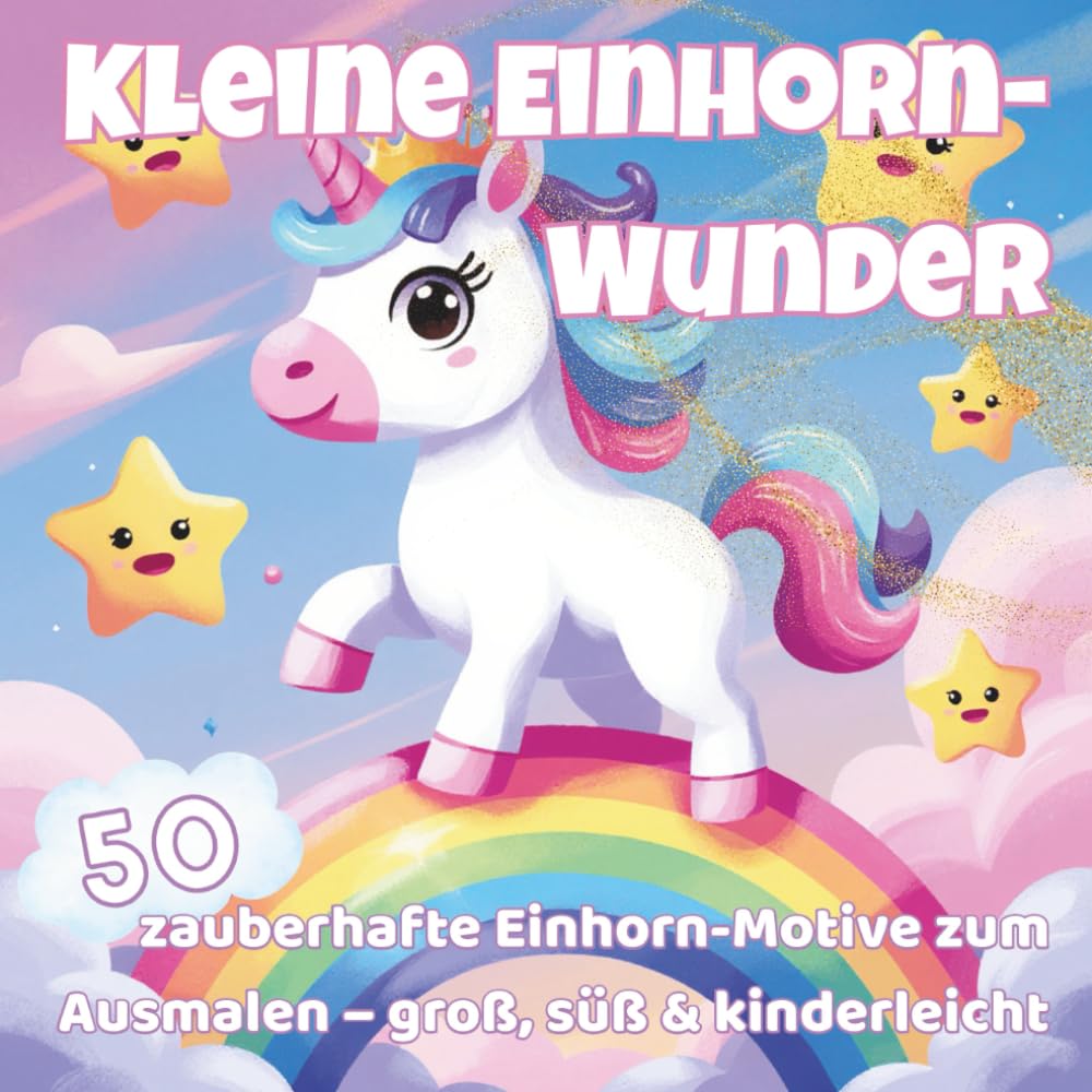 Kleine Einhorn Wunder: 50 zauberhafte Einhorn-Motive zum Ausmalen – groß, süß & kinderleicht (Einhorn Wunder Coloring Series)
