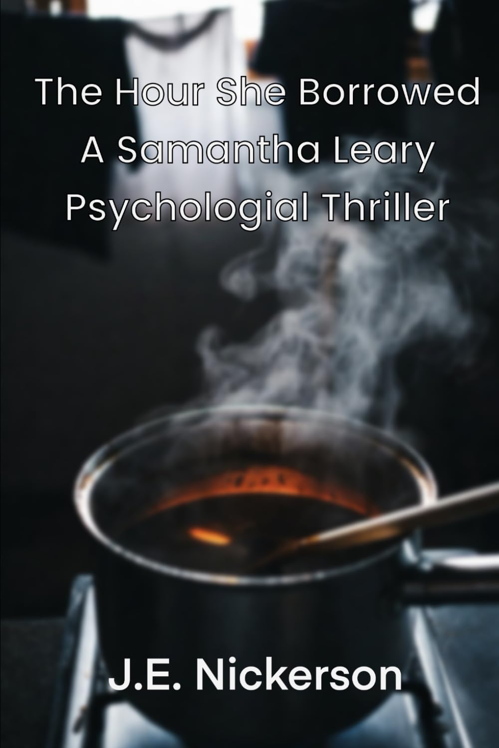 The Hour She Borrowed A Samantha Leary Psychological Thriller: Samantha Leary Psychological Thrillers Book 38: 45