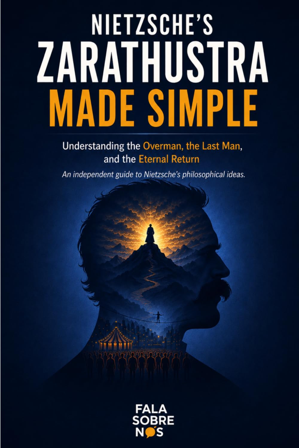 Nietzsche's Zarathustra Made Simple: Understanding the Overman, the Last Man, and the Eternal Return