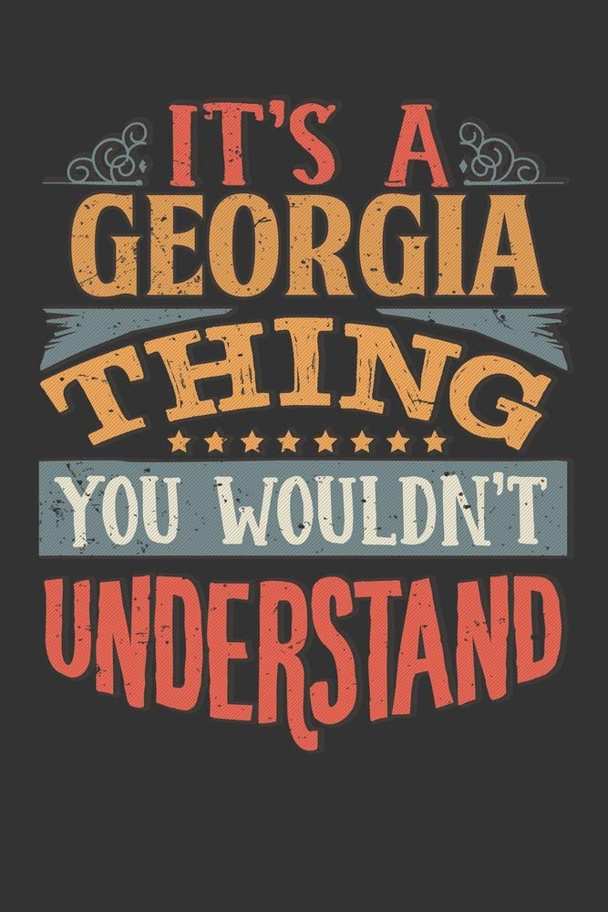 Its A Georgia Thing You Wouldnt Understand: Georgia Diary Planner Notebook Journal 6x9 Personalized Customized Gift For Someones Surname Or First Name is Georgia