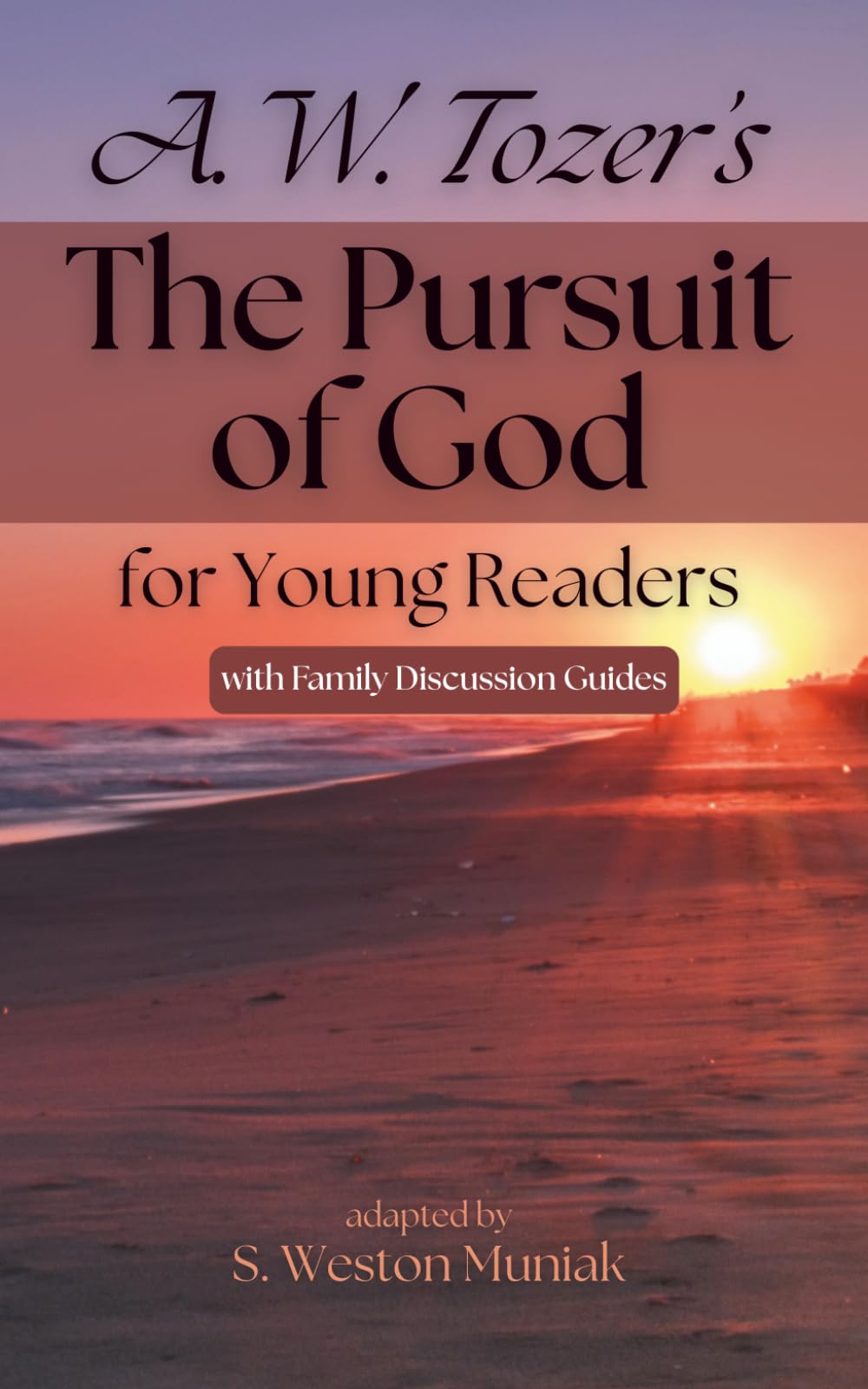 The Pursuit of God for Young Readers: A Journey to Knowing Him (Theological Gems for Young Readers)