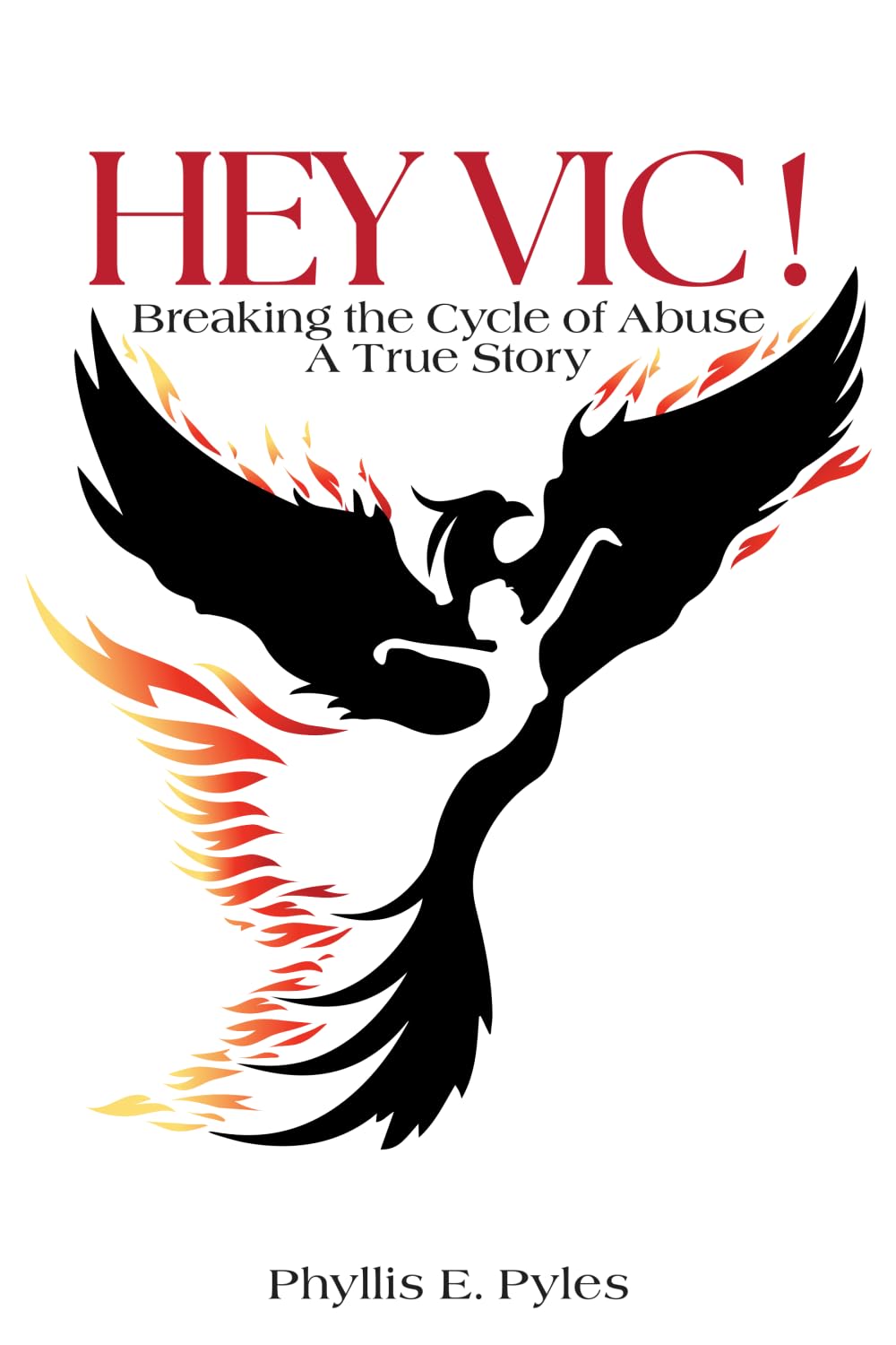 HEY VIC!: Breaking the Cycle of Abuse ... A True Story