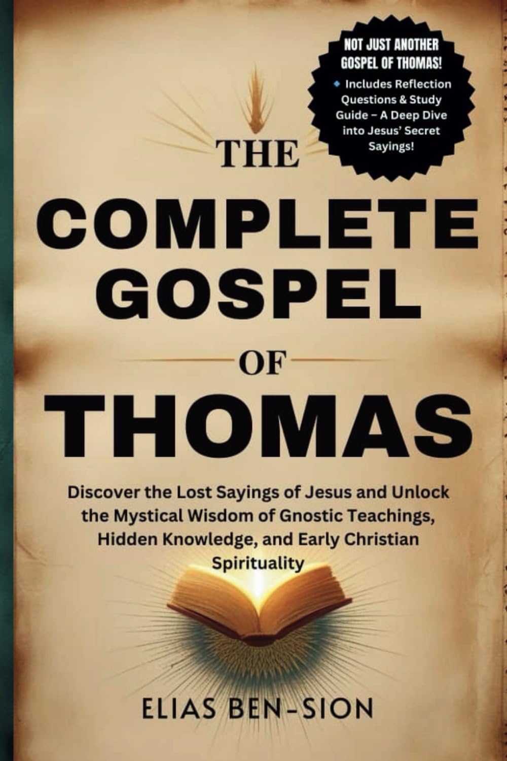 THE COMPLETE GOSPEL OF THOMAS: Discover the Lost Sayings of Jesus and Unlock the Mystical Wisdom of Gnostic Teachings, Hidden Knowledge, and Early Christian Spirituality