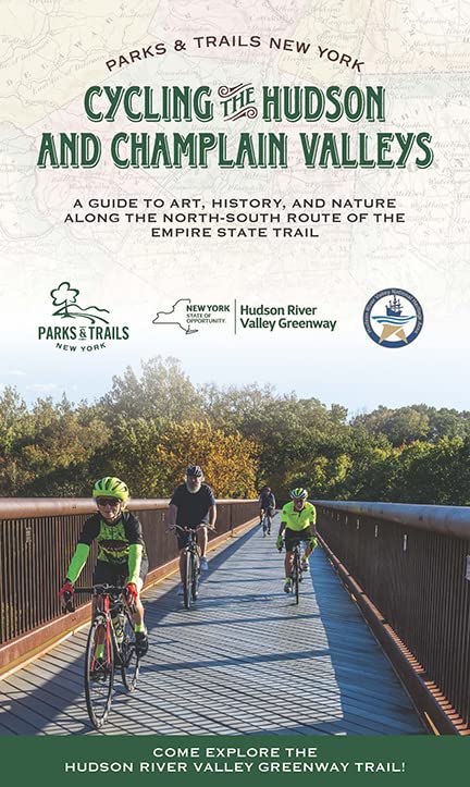 Cycling the Hudson and Champlain Valleys: A Guide to Art, History, and Nature along the North-South Route of the Empire State Trail (Parks & Trails New York)