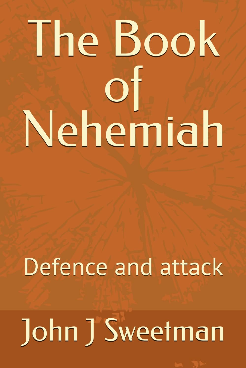 The Book of Nehemiah: Defence and attack (Rebuilding the Kingdom of God)